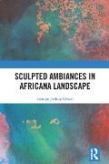 Cover-Bild zum Titel 'Sculpted Ambiances in Africana Landscape' von 'George Joshua Orwel'