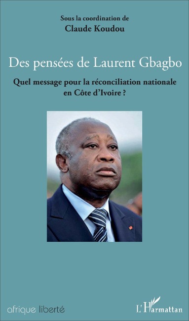 Des pensées de Laurent Gbagbo - Claude Koudou