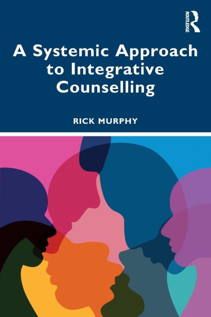A Systemic Approach to Integrative Counselling - Rick Murphy