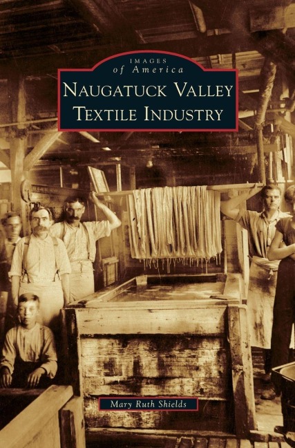 Naugatuck Valley Textile Industry - Mary Ruth Shields