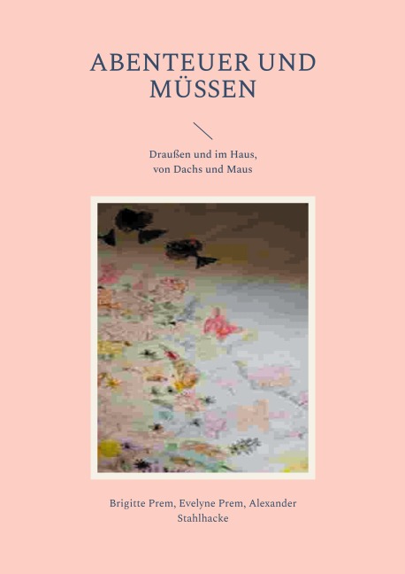 Abenteuer und Müssen - Brigitte Prem, Alexander Stahlhacke, Evelyne Prem