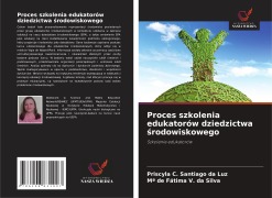 Cover-Bild zum Titel 'Proces szkolenia edukatorów dziedzictwa ¿rodowiskowego' von 'Priscyla C. Santiago Da Luz, Mª de Fátima V. da Silva'