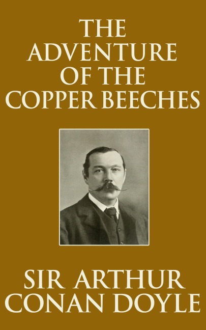 The Adventure of the Copper Beeches - Arthur Conan Doyle