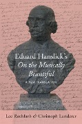 Cover-Bild zum Titel 'Eduard Hanslick's On the Musically Beautiful' von 'Lee Rothfarb, Christoph Landerer'