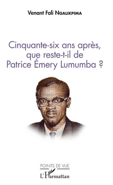 Cinquante-six ans après, que reste-t-il de Patrice Emery Lumumba ? - Ngalikpima