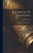 Cover-Bild zum Titel 'Il Ghetto Di Mantova: Con Appendice Sui Medici Ebrei...' von 'Luigi Carnevali'