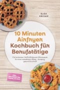 Cover-Bild zum Titel '10 Minuten Airfryer Kochbuch für Berufstätige: Die leckersten Heißluftfritteusen Blitzrezepte für einen stressfreien Alltag - knusprig, gesund & schnell - inkl. Brotrezepten, Tortillas uvm.' von 'Elisa Krüger'