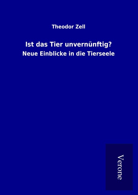 Ist das Tier unvernünftig? - Theodor Zell