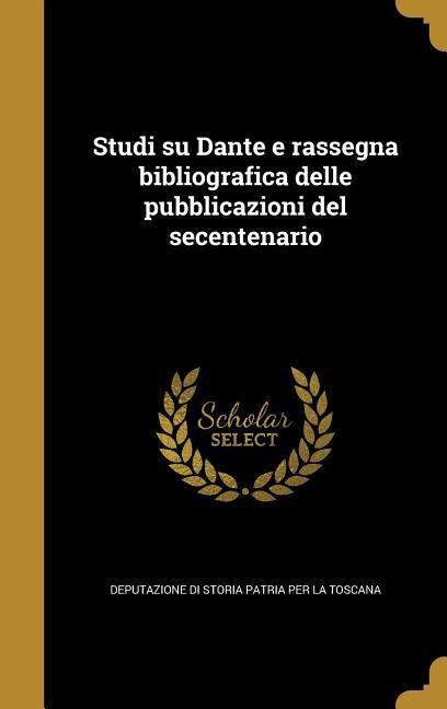 Studi su Dante e rassegna bibliografica delle pubblicazioni del secentenario - 