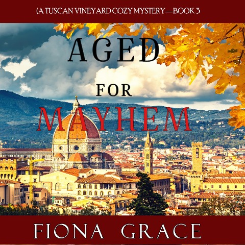 Aged for Mayhem (A Tuscan Vineyard Cozy Mystery¿Book 3 - Fiona Grace