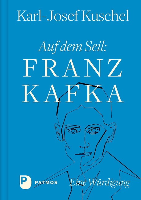Auf dem Seil: Franz Kafka - Karl-Josef Kuschel