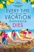 Cover-Bild zum Titel 'Every Time I Go on Vacation, Someone Dies' von 'Catherine Mack'