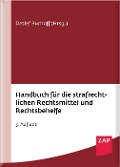 Handbuch für die strafrechtlichen Rechtsmittel und Rechtsbehelfe - Daniel Amelung, Lars Bachler, Andreas Geipel, Daniel Hagmann, David Herrmann