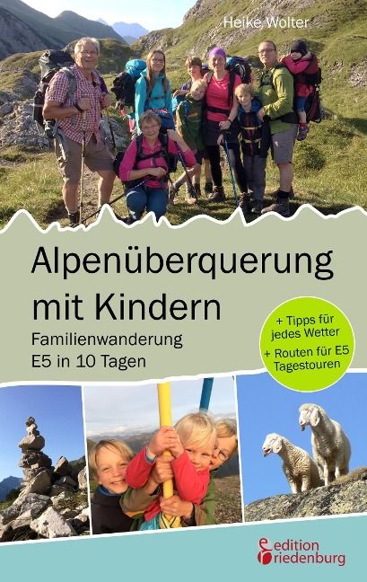 Alpenüberquerung mit Kindern - Familienwanderung E5 in 10 Tagen - Heike Wolter