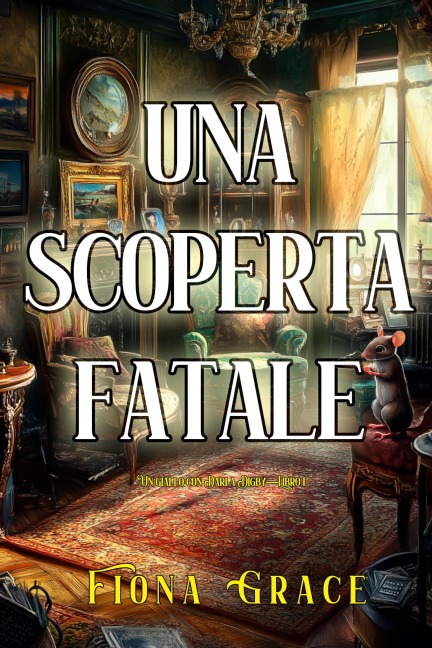 Una scoperta fatale (Un giallo con Darla Digby-Libro 1) - Fiona Grace