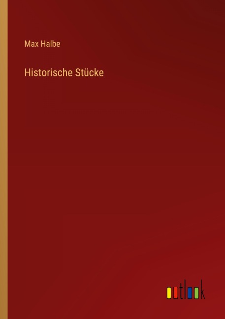 Historische Stücke - Max Halbe