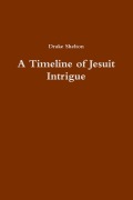 Cover-Bild zum Titel 'A Timeline of Jesuit Intrigue' von 'Drake Shelton'