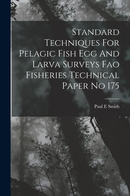 Standard Techniques For Pelagic Fish Egg And Larva Surveys Fao Fisheries Technical Paper No 175 - Paul E. Smith