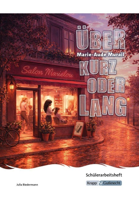 Über kurz oder lang - Marie-Aude Murail - Schülerarbeitsheft (BaWü 2027) - Julia Biedermann