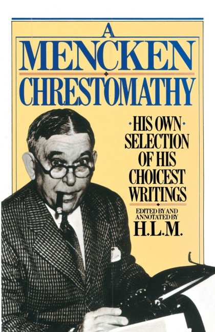 A Mencken Chrestomathy - H. L. Mencken