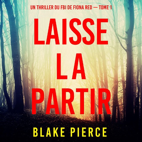 Laisse la partir (Un thriller du FBI de Fiona Red ¿ Tome 1) - Blake Pierce