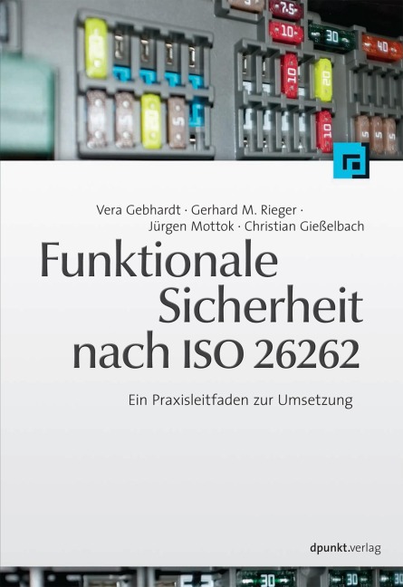 Funktionale Sicherheit nach ISO 26262 - Vera Gebhardt, Gerhard M. Rieger, Christian Gießelbach, Jürgen Mottok