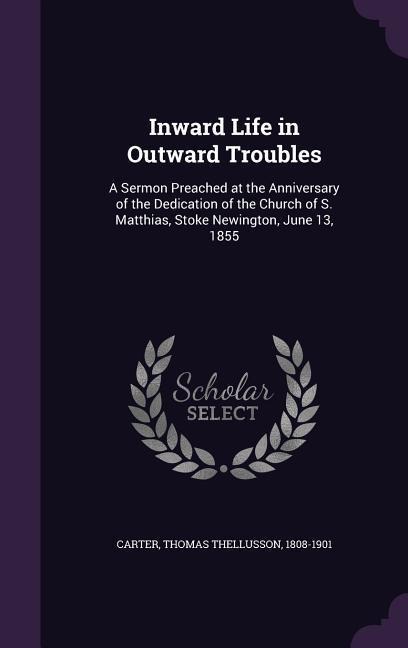 Inward Life in Outward Troubles - Thomas Thellusson Carter