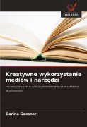 Cover-Bild zum Titel 'Kreatywne wykorzystanie mediów i narz¿dzi' von 'Darina Gassner'
