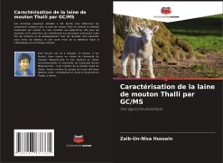 Cover-Bild zum Titel 'Caractérisation de la laine de mouton Thalli par GC/MS' von 'Zaib-Un-Nisa Hussain'