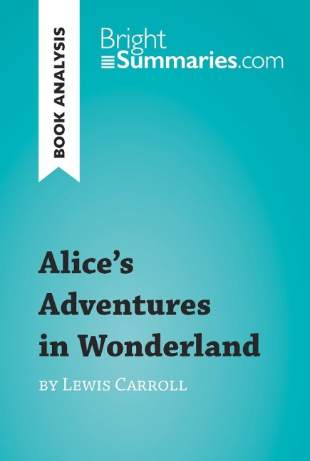 Alice's Adventures in Wonderland by Lewis Carroll (Book Analysis) - Bright Summaries