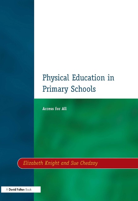 Physical Education in Primary Schools - Elizabeth Knight, Sue Chedzoy