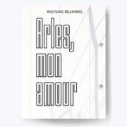 Cover-Bild zum Titel 'ARLES, MON AMOUR' von 'Wolfgnag Bellwinkel, Sebastian Bissinger'