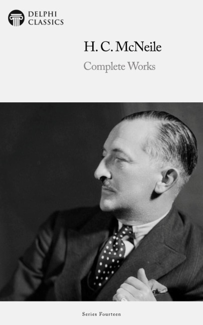 Delphi Complete Works of H. C. McNeile Sapper - H. C. Mcneile