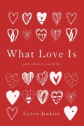 Cover-Bild zum Titel 'What Love Is' von 'Carrie Jenkins'