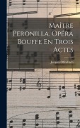 Cover-Bild zum Titel 'Maître Peronilla. Opéra Bouffe En Trois Actes' von 'Jacques Offenbach'