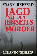 Jagd auf den Jenseitsmörder - Frank Rehfeld