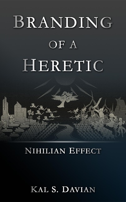 Branding of a Heretic (Nihilian Effect, #2) - Kal S. Davian