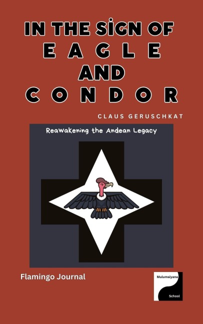 In the Sign of Eagle and Condor - Reawakening the Andean Legacy (Legacy Cycle I, #5) - Flamingo Journal