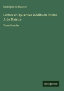 Cover-Bild zum Titel 'Lettres et Opuscules inédits du Comte J. de Maistre' von 'Rodolphe de Maistre'