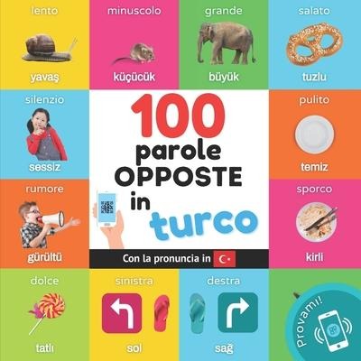 100 parole opposte in turco: Libro illustrato bilingue per bambini: italiano / turco con pronuncia - Yukismart