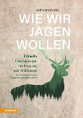 Cover-Bild zum Titel 'Wie wir jagen wollen' von 'Markus Moling'