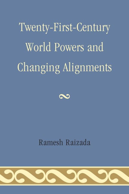 Twenty-First-Century World Powers and Changing Alignments - Ramesh N. Raizada