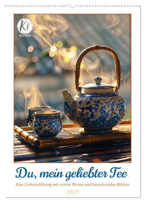 Du, mein geliebter Tee (Wandkalender 2025 DIN A2 hoch), CALVENDO Monatskalender - Kerstin Waurick