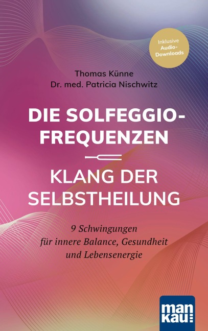 Die Solfeggio-Frequenzen - Klang der Selbstheilung - Thomas Künne, Patricia Nischwitz
