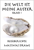 Die Welt ist meine Auster - Band 1 - Matthias Drawe