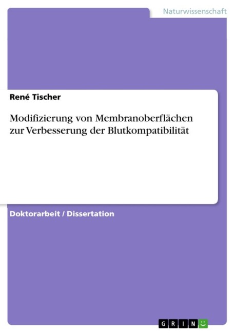 Modifizierung von Membranoberflächen zur Verbesserung der Blutkompatibilität - René Tischer