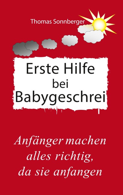 Erste Hilfe für schreiende Babys - Thomas Sonnberger