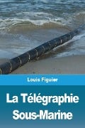 La Télégraphie Sous-Marine - Louis Figuier