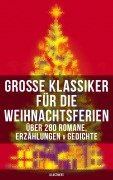 Cover-Bild zum Titel 'Große Klassiker für die Weihnachtsferien: Über 280 Romane, Erzählungen & Gedichte (Illustriert)' von 'Selma Lagerlöf, Hans Christian Andersen, Frances Hodgson Burnett, Brüder Grimm, Martin Luther'