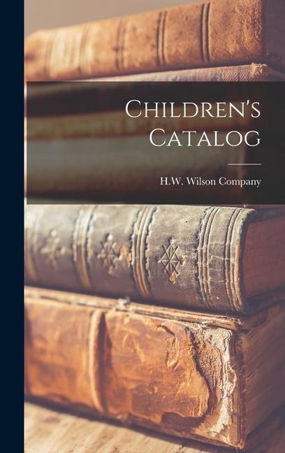 Children's Catalog - H. W. Wilson Company